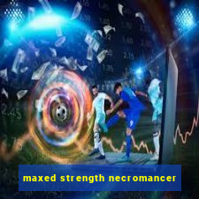 maxed strength necromancer